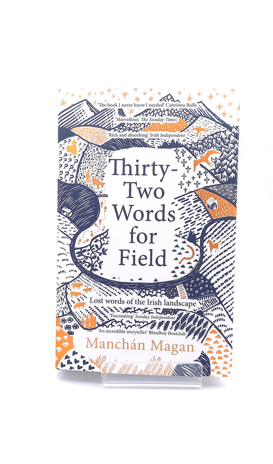 Thirty-Two Words for Field: Lost Words of the Irish Landscape - Manchán Magan