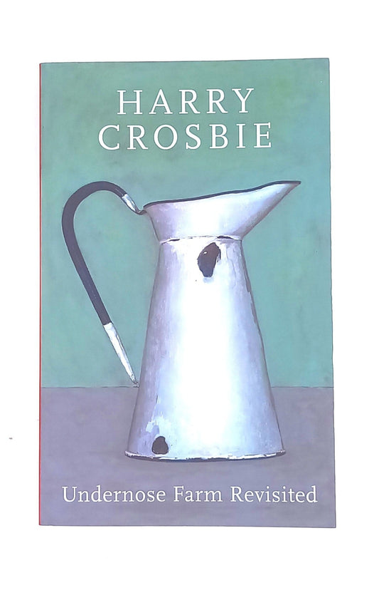 Undernose Farm Revisited Paperback Book by Harry Crosbie