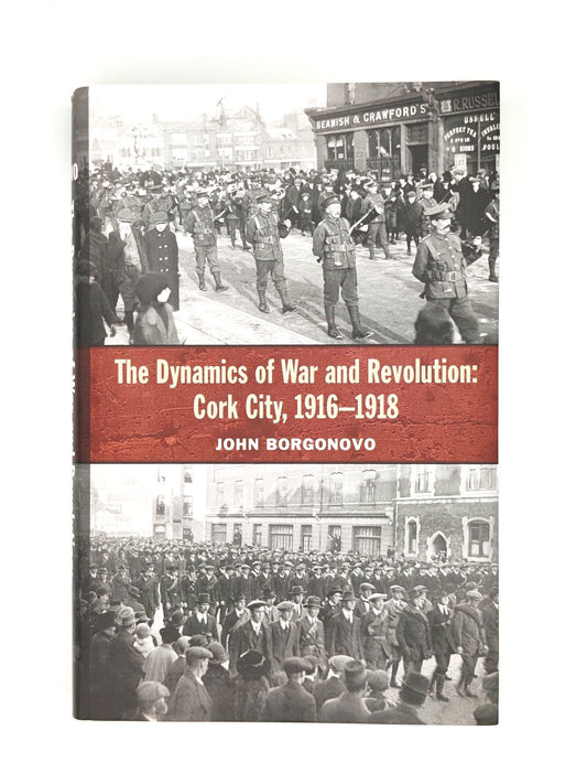 The Dynamics of War and Revolution: Cork City 1916-1918 Hardback Book