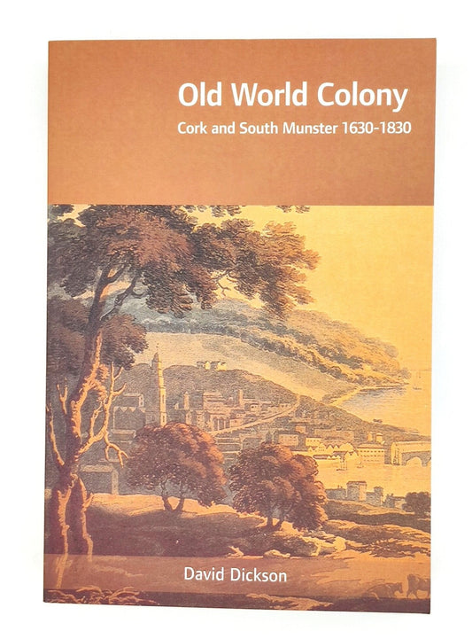 Old World Colony: Cork and South Munster 1630-1830 Softback Book