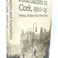 Side View of Newspapers and Journalism in Cork, 1910 - 23: Press, Politics and Revolution Hardback Book