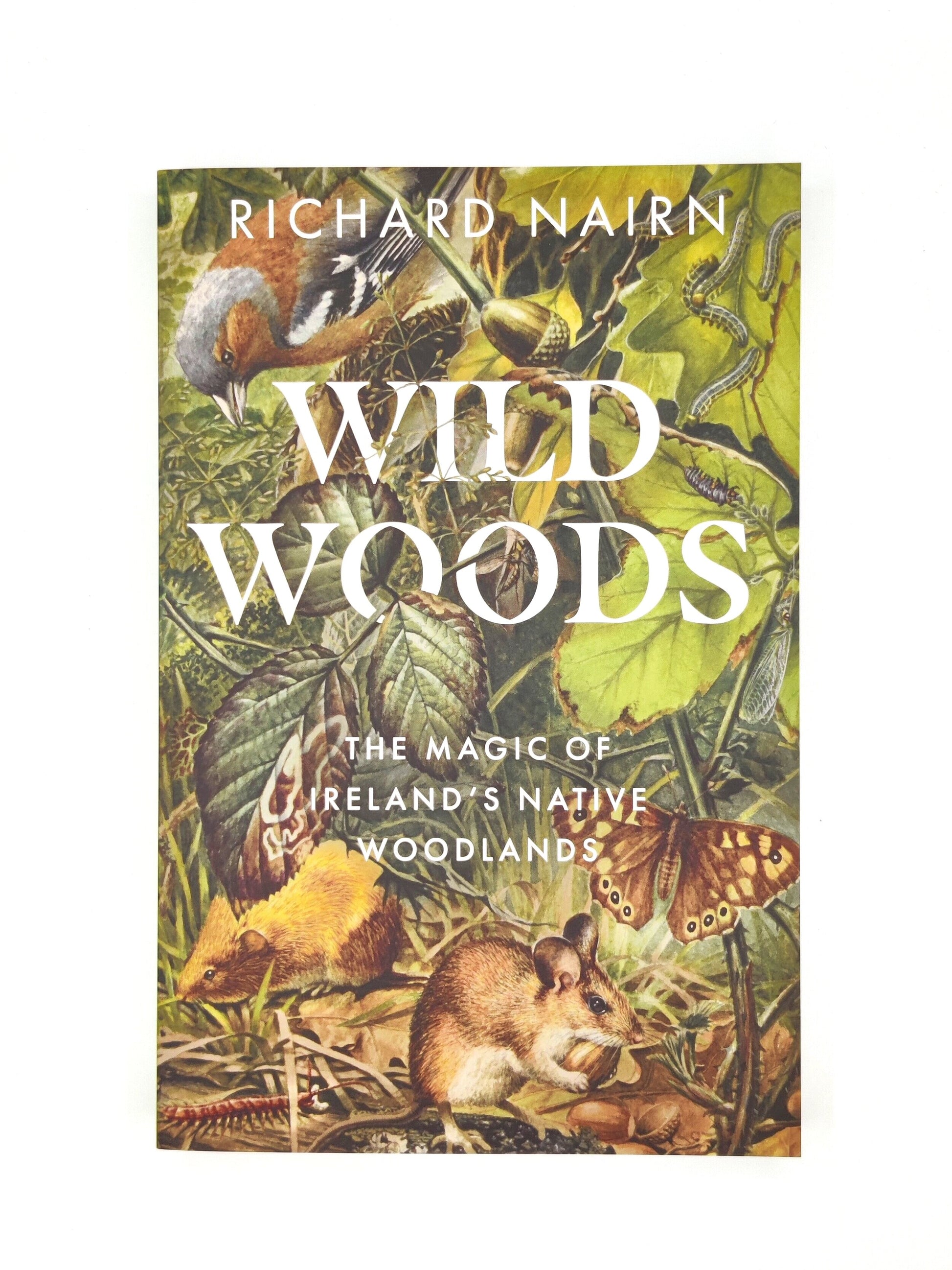 Wild Woods: The Magic of Ireland's Native Woodlands Softcover Book