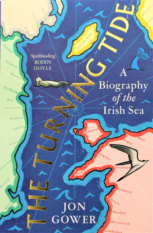 The Turning Tide: A Biography of the Irish Sea Hardback Book