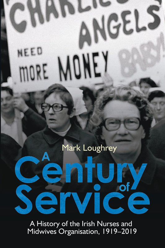 A Century of Service: A History of the Irish Nurses and Midwives Organisation 1919-2019 Hardback Book